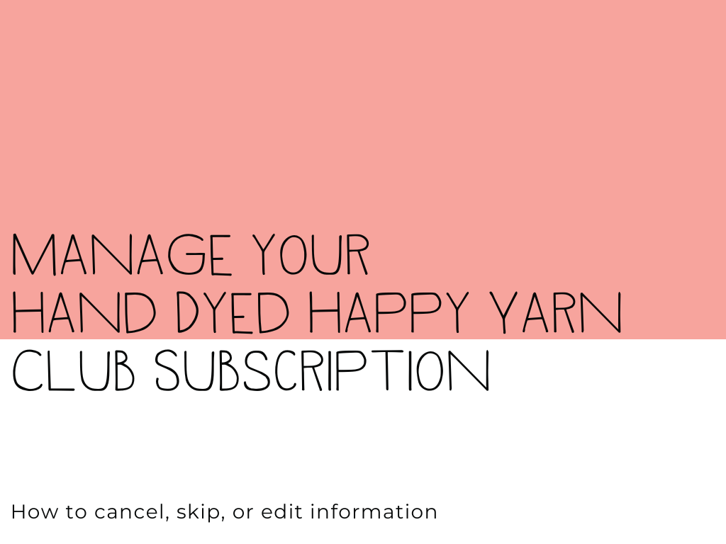 
          
            How to manage your Hand Dyed Happy Yarn Club Subscription
          
        