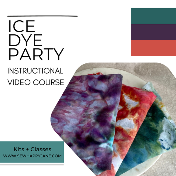 Ice Dye Party COURSE - Sew Happy Jane